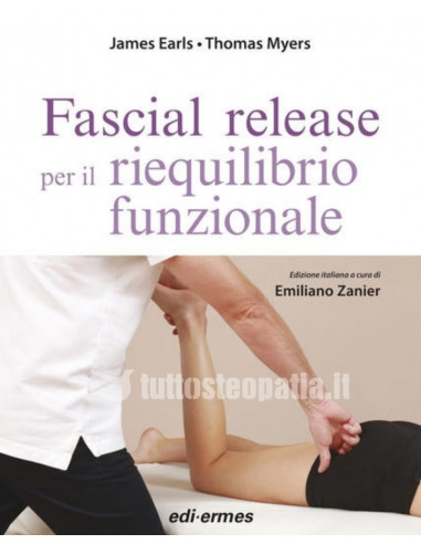 Fascial release per il riequilibrio funzionale - James Earls,Thomas Myers